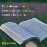 Para Desarrollar Convicciones Fuertes, Conoce La Biblia