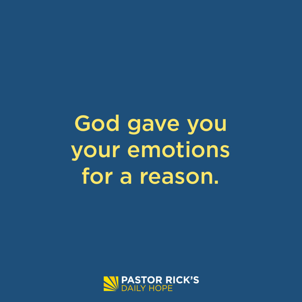 Your Emotions Serve a Purpose - Pastor Rick's Daily Hope