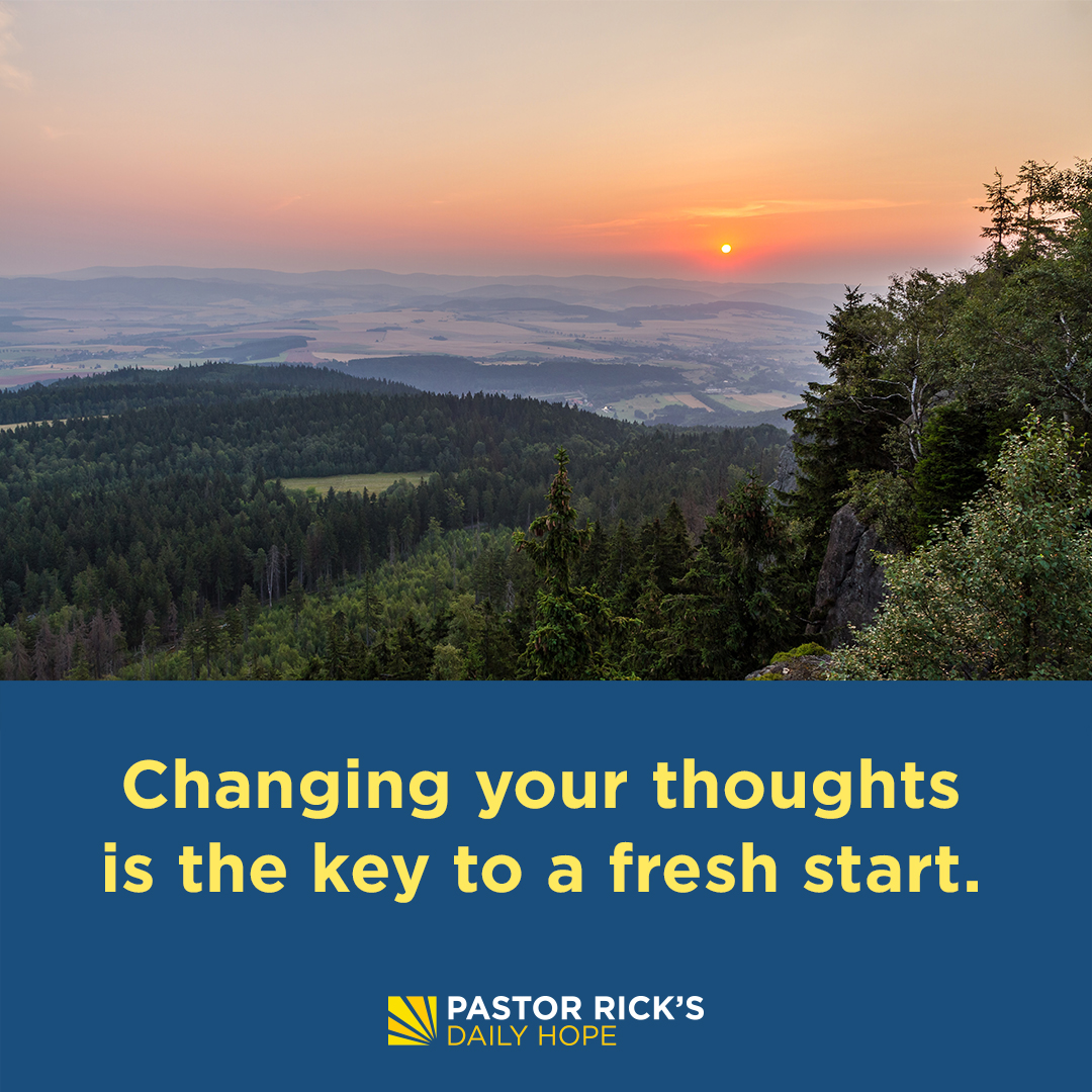 To Change Your Life, Change Your Thoughts - Pastor Rick's Daily Hope