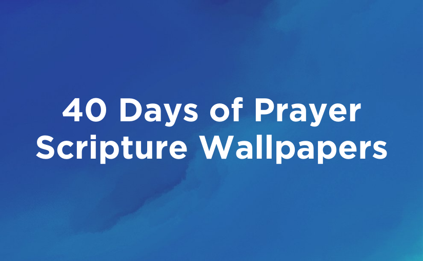 Download: 40 Days of Prayer Scripture Wallpapers