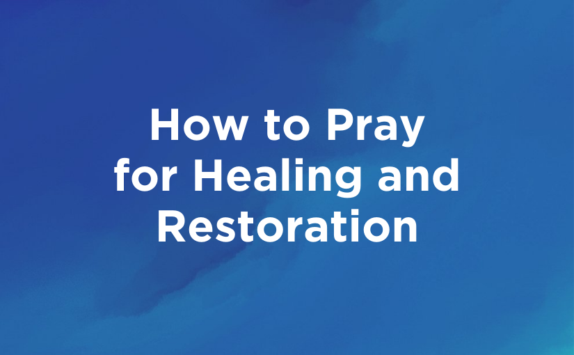 Download: How to Pray for Healing and Restoration