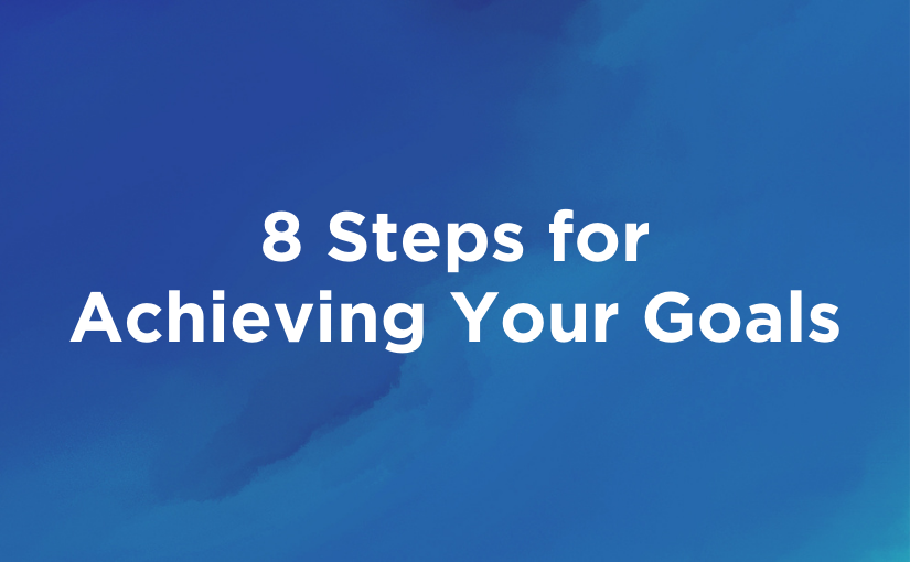 8 Steps for Achieving Your Goals