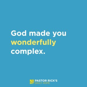 God Made You Wonderfully Complex - Pastor Rick's Daily Hope