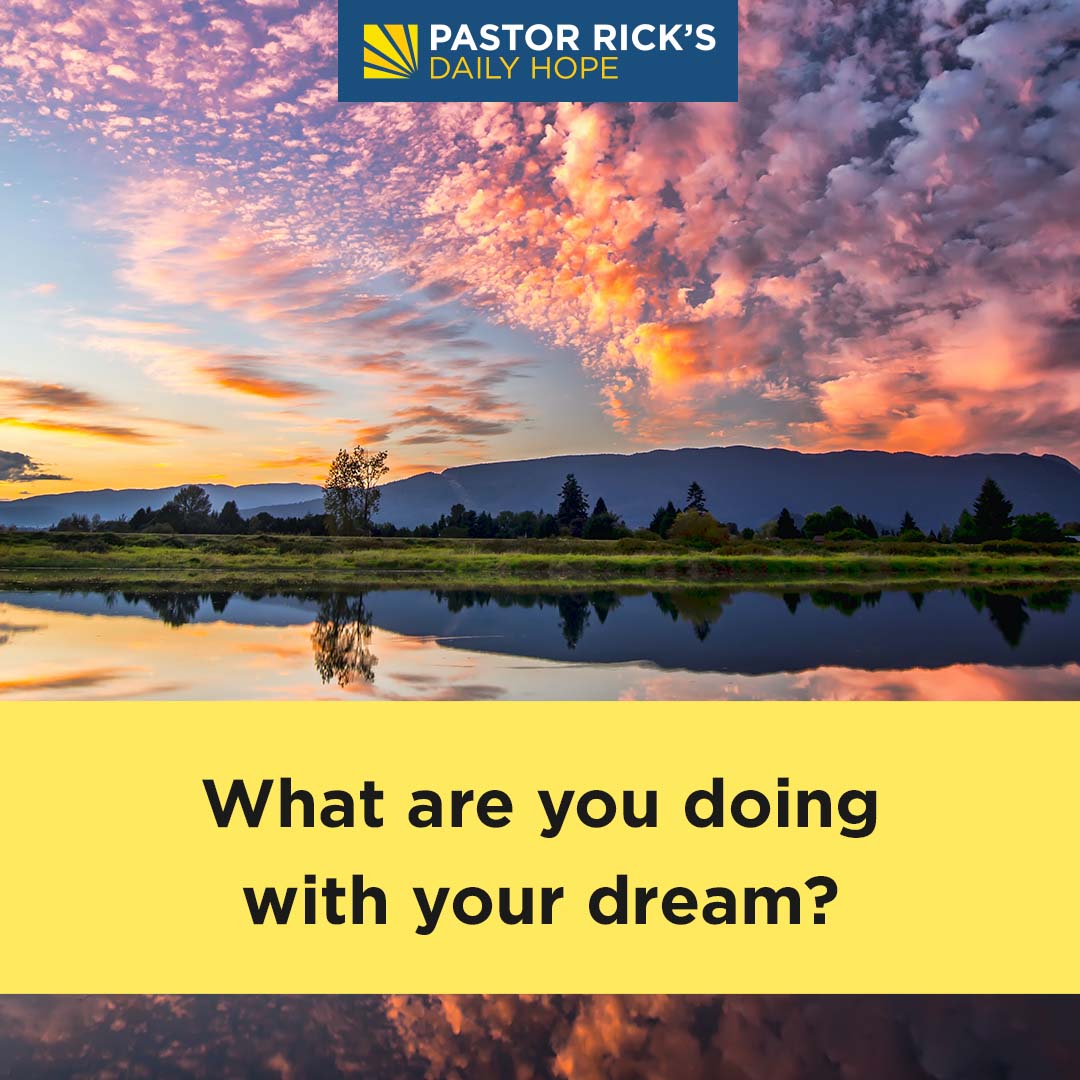 What Are You Doing With Your Dream Pastor Rick s Daily Hope