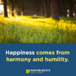 Happiness Comes from Harmony and Humility