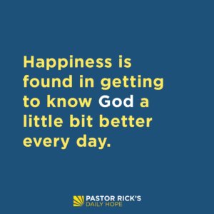 You’ll Find Happiness as You Get to Know God - Pastor Rick's Daily Hope