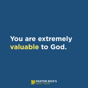 You Are Valuable To God - Pastor Rick's Daily Hope