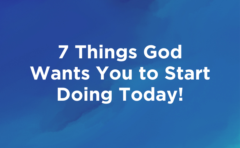 Download: 7 Things God Wants You to Start Doing Today!