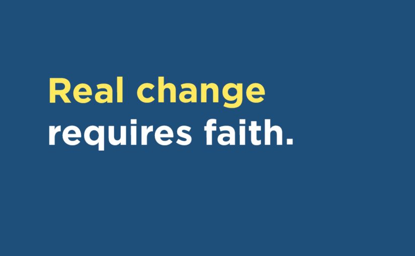 Real Change Requires Faith