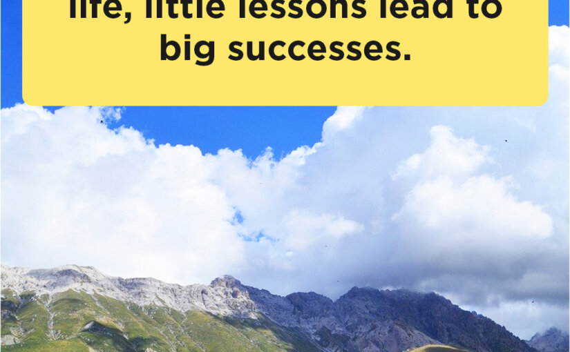 Small Lessons Lead to Big Successes