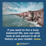 The Key to a Balanced Life: Jesus