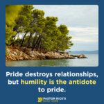 Pride Destroys, Humility Builds