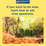 Wise People Ask Questions and Then Listen