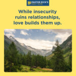 Insecurity Ruins Relationships. God’s Love Builds Them Up